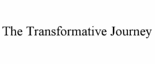 THE TRANSFORMATIVE JOURNEY