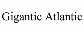 GIGANTIC ATLANTIC