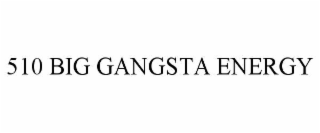 510 BIG GANGSTA ENERGY