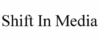 SHIFT IN MEDIA
