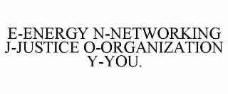 E-ENERGY N-NETWORKING J-JUSTICE O-ORGANIZATION Y-YOU.