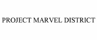 PROJECT MARVEL DISTRICT