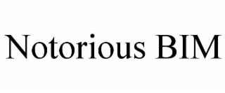 NOTORIOUS BIM