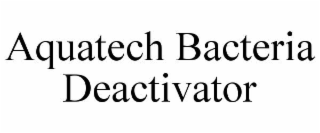 AQUATECH BACTERIA DEACTIVATOR