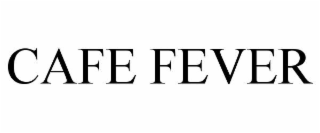 CAFE FEVER