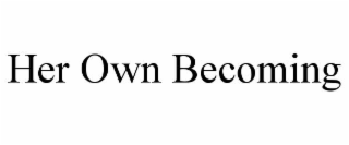 HER OWN BECOMING