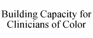 BUILDING CAPACITY FOR CLINICIANS OF COLOR