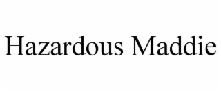 HAZARDOUS MADDIE