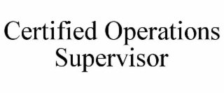 CERTIFIED OPERATIONS SUPERVISOR