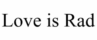 LOVE IS RAD