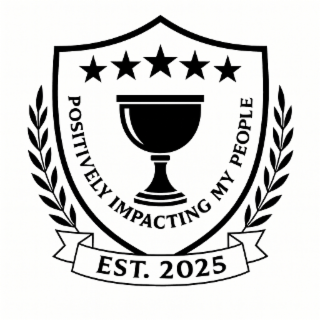 POSITIVELY IMPACTING MY PEOPLE EST. 2025