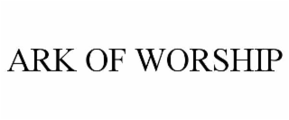 ARK OF WORSHIP