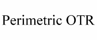 PERIMETRIC OTR