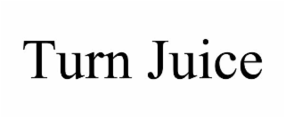 TURN JUICE