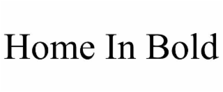 HOME IN BOLD