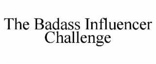 THE BADASS INFLUENCER CHALLENGE