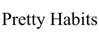 PRETTY HABITS