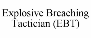 EXPLOSIVE BREACHING TACTICIAN (EBT)