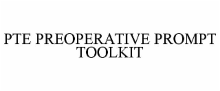 PTE PREOPERATIVE PROMPT TOOLKIT