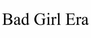 BAD GIRL ERA