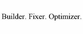 BUILDER. FIXER. OPTIMIZER.