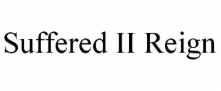 SUFFERED II REIGN