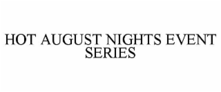 HOT AUGUST NIGHTS EVENT SERIES