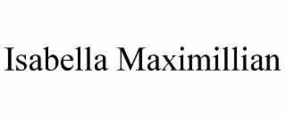 ISABELLA MAXIMILLIAN