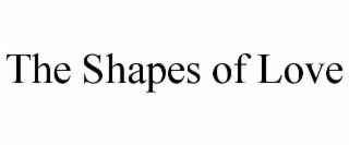 THE SHAPES OF LOVE
