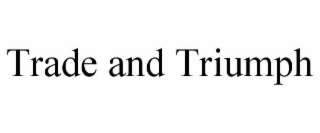 TRADE AND TRIUMPH