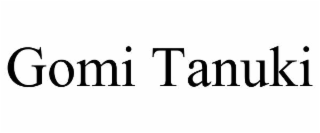 GOMI TANUKI