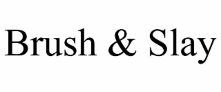 BRUSH &amp; SLAY trademark