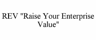 REV "RAISE YOUR ENTERPRISE VALUE" trademark