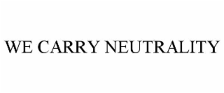 WE CARRY NEUTRALITY trademark