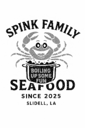 SPINK FAMILY SEAFOOD SINCE 2025 SLIDELL, LA BOILING UP SOME FUN