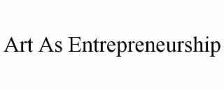 ART AS ENTREPRENEURSHIP