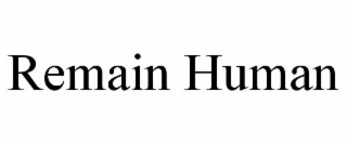 REMAIN HUMAN
