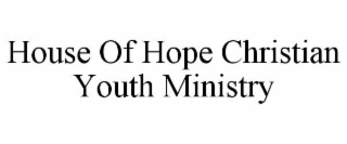 HOUSE OF HOPE CHRISTIAN YOUTH MINISTRY trademark