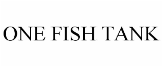 ONE FISH TANK trademark