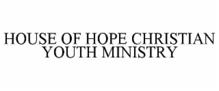HOUSE OF HOPE CHRISTIAN YOUTH MINISTRY