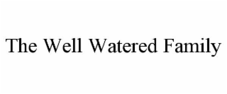 THE WELL WATERED FAMILY