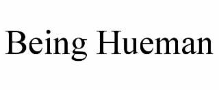 BEING HUEMAN