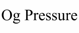OG PRESSURE trademark