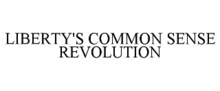 LIBERTY'S COMMON SENSE REVOLUTION