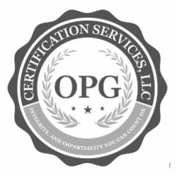 OPG  CERTIFICATION SERVICES, LLC INTEGRITY, AND IMPARTIALITY YOU CAN COUNT ON