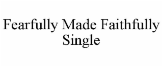 FEARFULLY MADE FAITHFULLY SINGLE