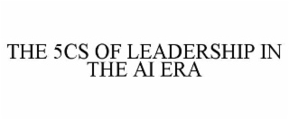 THE 5CS OF LEADERSHIP IN THE AI ERA