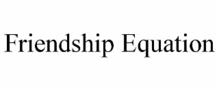 FRIENDSHIP EQUATION