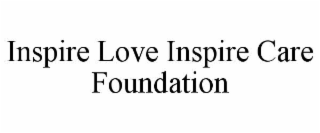 INSPIRE LOVE INSPIRE CARE FOUNDATION