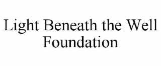 LIGHT BENEATH THE WELL FOUNDATION